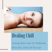 Healing Chill: Amazing Quiet Notes for Meditation Relaxation, Reiki and Massage
