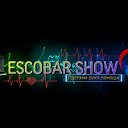 ESCOBAR SHOW