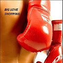 Big Love -Shopping