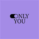 Only You