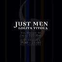 JUST MEN. Lolita Titova.