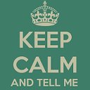 KEEP CALM and TELL ME