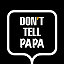 DontTellPapa