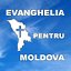 "Evanghelia pentru Moldova""Евангелие для Молдовы"