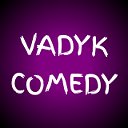 VADYK COMEDY
