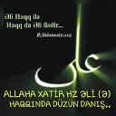 ALLAHA XATİR HZ.ƏLİ (ə.s) HAQQINDA DÜZÜNÜ DANIŞ