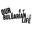 Our Bulgarian Life