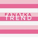 Fanatka trend