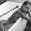 ♠THE ILLUSION OF LOVE♠