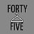 Forty Five