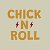 CHICK N ROLL
