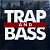 TRAP AND BASS