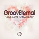 GroovEternal - Love Can t Turn Around Original Mix