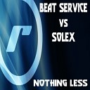 Beat Service Vs Solex - Nothing Less Original Intro Mix