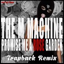 The M Machine - Promise Me A Rose Garden Trapback Remix