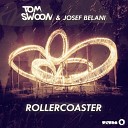Josef Belani Tom Swoon - Roller Coaster Original Mix