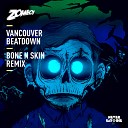 Bone N Skin - Vancouver Beatdown by Zomboy Bone N Skin…