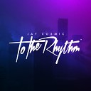 Jay Cosmic - To The Rhythm Original Mix AGRMusic