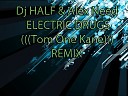 DJ HALF Alex Need - Electric dugs Tom One Kane Remix