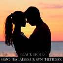 Semo Ft Aleksa Syntheticsax - Black Holes Radio Edit