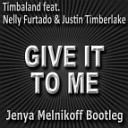 Timbaland feat Nelly Furtado amp Justin… - Give It To Me Jenya Melnikoff Bootleg