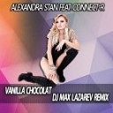Alexandra Stan feat Connect R - Vanilla Chocolat DJ Max Lazar