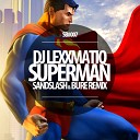 DJ Lexxmatiq - Superman Sandslash amp Bure Remix