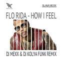 Flo Rida - How I Feel DJ MEXX DJ KOLYA FUNK Radio Remix