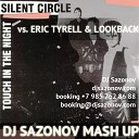 Silent Circle vs Eric Tyrell Lookback - Touch In The Night Dj Sazonov Mash Up