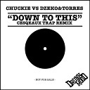 Chuckie x Dzeko Torres - Down To This Cesqeaux TRAP Remix