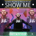 Dj Demid Rezin Paula P Cay - Show Me Original Mix