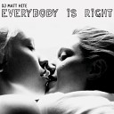 DJ Matt Hite - Everybody Is Right DJ Matt Hite