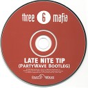 Three 6 Mafia - Late Nite Tip PartyWave Bootleg