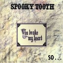 Spooky Tooth - Old As I Was Born