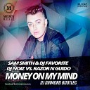 10A Sam Smith DJ Favorite DJ Noiz vs Razor N… - Money On My Mind DJ Diamond Bootleg MOJEN…