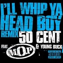 50 Cent - I ll Whip Ya Head Boy Remix Feat M O P Young Buck…