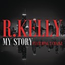 R Kelly ft Tity Boi 2 Chainz - My Story