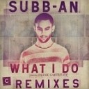 Subb an - What I Do Burnski Tulum Remix