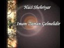 Haci Sehriyar Imam zaman gel - Hac S hriyar Imam Zaman g l