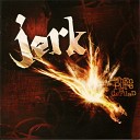 Jerk - I Hate People Like That Album Version