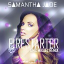 Samantha Jade - Firestarter DMC Mikael Remix