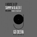 Sammy W Alex E - I House U Original Mix