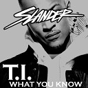 T I - What You Know Slander Festival Rap Edit