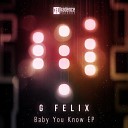 G Felix - Baby You Know Original Mix