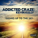 Addicted Craze feat Kevin Kelly - Drinks Up To The Sky Bigroom Edit