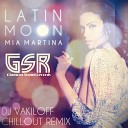 Mia Martina - Latin Moon DJ Vakiloff Chillout Remix 2013