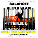 Pitbull feat Danny Mercer - Outta Nowhere SALAHOFF ALEXX SLAM Remix