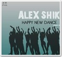 ALEX SHIK - HAPPY NEW DANCE 2013