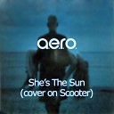 A e r o - She s The Sun Almost Instrumental Cover On…