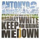 Antonyo Andreas feat Bradley White - Keep On Bringing Me Down Original Mix